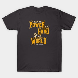 I Took My Power in My Hand T-Shirt